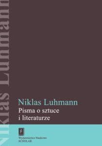 PISMA O SZTUCE I LITERATURZE LUHMANN FORMA KOMUNIKACJI - 2860164054