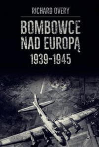 BOMBOWCE NAD EUROP 1939-1945 RICHARD OVERY - 2860164921