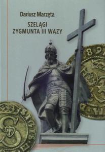 SZELGI ZYGMUNTA III WAZY DARIUSZ MARZTA - 2860165544