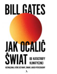 JAK OCALI WIAT OD KATASTROFY KLIMATYCZNEJ B. GATES - 2860171703