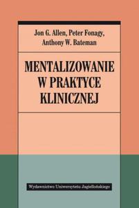 MENTALIZOWANIE W PRAKTYCE KLINICZNEJ FONAGY ALLEN - 2860172050