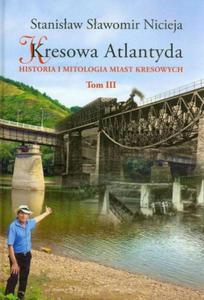 KRESOWA ATLANTYDA 3 HISTORIA I MITOLOGIA MIAST KRESOWYCH S S NICIEJA ZALESZCZYKI KOSW CHODORW KAUSZ ABACJA - 2860174681