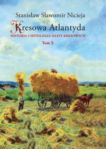 KRESOWA ATLANTYDA 10 HISTORIA I MITOLOGIA MIAST KRESOWYCH S S NICIEJA ZOCZW PODOLE ZADWRZ KOZAKI GACZARY STARE SIOO KOZAKI ANOWCE ZASMYKI - 2860174688