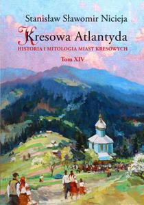 KRESOWA ATLANTYDA 14 HISTORIA I MITOLOGIA MIAST KRESOWYCH S S NICIEJA STANISAWW ZABOTW BUCZACZ - 2860174691