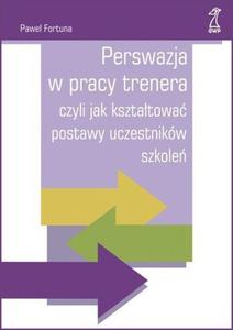 PERSWAZJA W PRACY TRENERA FORTUNA PAWE NOWA - 2860175684