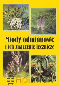 Ksika Miody odmianowe i ich znaczenie lecznicze (Elbieta Hoderna-Kdzia, Bogdan Kdzia)