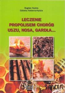 Ksika Leczenie propolisem chorb uszu, nosa, garda... (Bogdan Kdzia, Elbieta Hoderna-Kdzia) - 2825618897