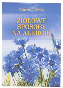 Zioowe sposoby na alergi - Zbigniew T. Nowak- Nasza Przyszo - 2833925573