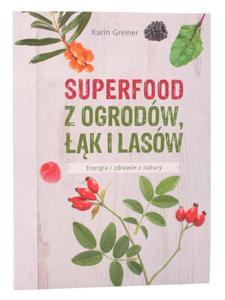 Superfood z ogrodw k i lasw - Karin Greiner - Wydawnictwo Muza - 2852427154