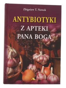 Antybiotyki z apteki Pana Boga - Zbigniew T. Nowak - 2871737365