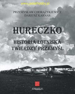 Wydawnictwo ZP 016 - HURECZKO. HISTORIA LOTNISKA TWIERDZY PRZEMYL - 2824107618