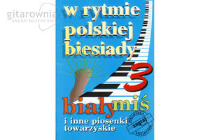 W rytmie polskiej biesiady cz 3 - Biay mi i inne piosenki towarzyskie - 1745881122