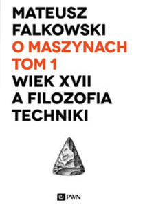 O maszynach Tom 1 Wiek XVII a filozofia techniki - 2848585480