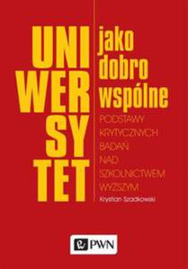 Uniwersytet jako dobro wsplne Podstawy krytycznych bada nad szkolnictwem wyszym - 2848587076