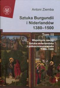 Sztuka Burgundii i Niderlandw 1380-1500 Tom 3 - 2848587226