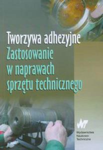 Tworzywa adhezyjne Zastosowanie w naprawach sprztu technicznego - 2848587420