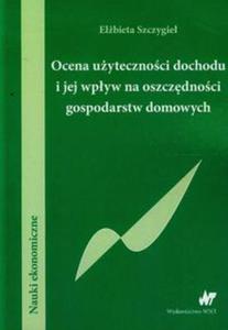 Ocena uytecznoci dochodu i jej wpyw na oszczdnoci gospodarstw domowych - 2848587479