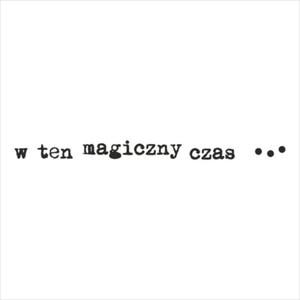 014 Stempel napis - w ten magiczny czas... - 2827882847