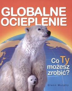 Globalne ocieplenie. Co Ty moesz zrobi? - 2824302491