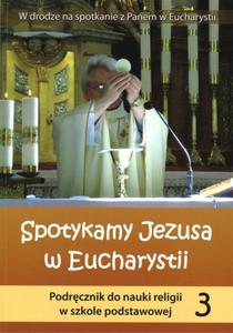 Spotykamy Jezusa w Eucharystii. Klasa 3, szkoa podstawowa. Religia. Podrcznik - 2824299176