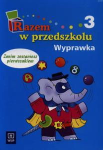 Razem w przedszkolu. Zanim zostaniesz pierwszakiem. Wyprawka, cz 3