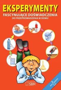 Eksperymenty. Fascynujce dowiadczenia do przeprowadzenia w domu - 2824293450