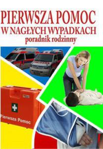 Pierwsza pomoc w nagych wypadkach. Poradnik rodzinny - 2824293080