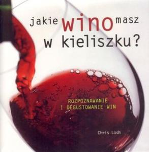 Jakie wino masz w kieliszku? Rozpoznawanie i degustowanie win - 2824291551