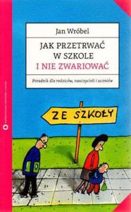 Jak przetrwa w szkole i nie zwariowa. Poradnik dla nauczycieli, rodzicw i uczniw - 2824291041