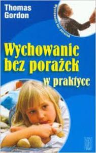 Wychowanie bez poraek w praktyce - 2824286543