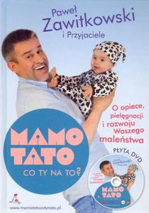 Mamo, tato, co ty na to? O opiece, pielgnacji i rozwoju Waszego malestwa (+pyta DVD) - 2824284072