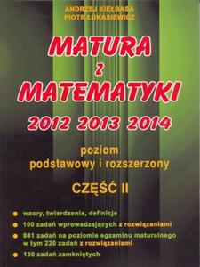 Matura z matematyki 2012 2013 2014. Cz.2. Poziom podstawowy i rozszerzony - 2824282260