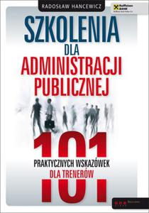 Szkolenia dla administracji publicznej. 101 praktycznych wskazwek dla trenerw - 2824279995