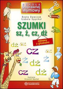 Szkoa poprawnej wymowy. Szumki sz, , cz, d. Zabawy z goskami - 2824278084