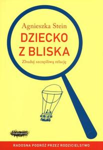 Dziecko z bliska. Zbuduj szczliw relacj - 2824270721