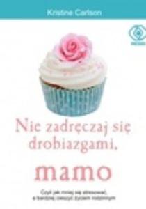 Nie zadrczaj si drobiazgami mamo - 2824269340