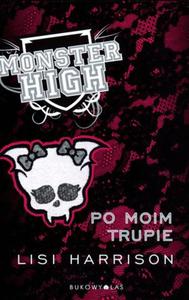 Monster High. Tom 4. Po moim trupie - 2824262699