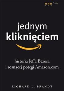 Jednym klikniciem. Historia Jeffa Bezosa i rosncej potgi Amazon.com - 2824255473
