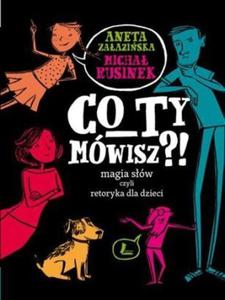 CO Ty mwisz?! Magia sw czyli retoryka dla dzieci - 2824251762