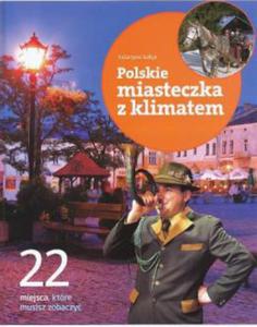 22 miejsca, które musisz zobaczy. Polskie miasteczka z klimatem