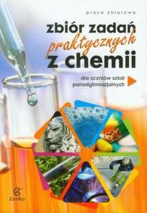 Zbir zada praktycznych z chemii dla uczniw szk ponadgimnazjalnych - 2824246028