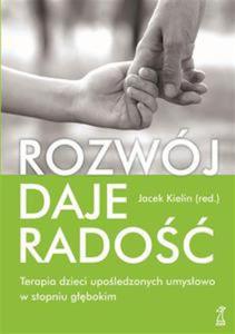 Rozwj daje rado. Terapia dzieci upoledzonych umysowo w stopniu gbokim - 2824241067