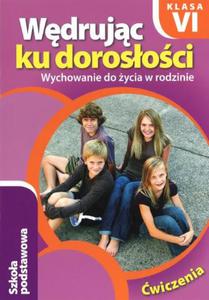 Wdrujc ku dorosoci. Klasa 6, szkoa podstawowa. Wychowanie do ycia w rodzinie. wiczenia - 2856242148