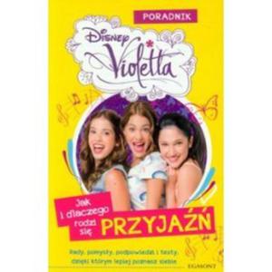 Violetta. Jak i dlaczego rodzi si przyja. Poradnik - 2824222910