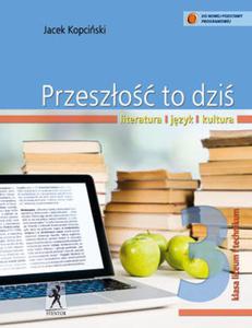 Przeszo to dzi. Klasa 3, liceum/technikum. Jzyk polski. Podrcznik. Literatura. Jzyk. Kultura - 2824221494