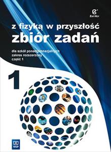 Z fizyk w przyszo. Szkoa ponadgimnazjalna, cz 1. Zbir zada. Zakres rozszerzony - 2841635230