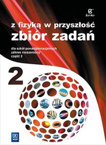 Z fizyk w przyszo. Szkoa ponadgimnazjalna, cz 2. Zbir zada. Zakres rozszerzony - 2847803166