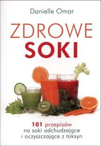 Zdrowe soki. 101 przepisw na soki odchudzajce i oczyszczajce z toksyn - 2845484398