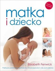 Matka i dziecko. Praktyczny przewodnik dla rodzicw - 2824181912