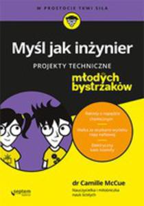 Myl jak inynier. Projekty techniczne dla modych bystrzakw - 2863299187